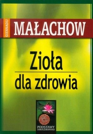 Zioła dla zdrowia Giennadij P. Małachow
