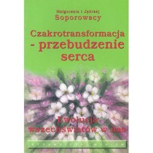Czakrotransformacja - przebudzenie serca Małgorzata i Jędrzej Soporowscy