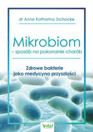 Mikrobiom sposób na pokonanie chorób dr Anne Katharina Zschocke