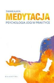 Medytacja Psychologia jogi w praktyce Swami Ajaya