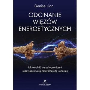 Odcinanie więzów energetycznych Denise Linn