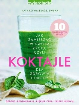 Koktajle dla zdrowia i urody część 3 Katarzyna Błażejewska-Stuhr