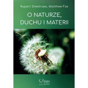 O naturze, duchu i materii Rupert Sheldrake, Matthew Fox