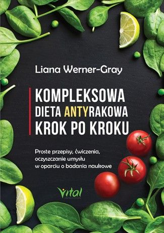 Kompleksowa dieta antyrakowa krok po kroku Liana Werner-Gray