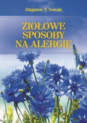 Ziołowe sposoby na alergię Zbigniew T.Nowak