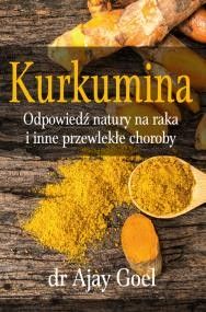 Kurkumina - odpowiedź natury na raka i inne przewlekłe choroby dr Ajay Goel